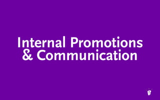 Internal Promotions
& Communication 
 