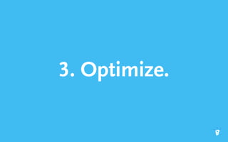 3. Optimize.
 