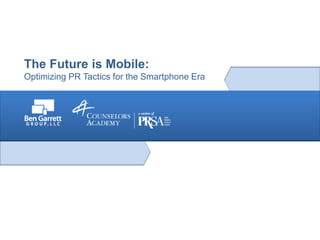 The Future is Mobile:
Optimizing PR Tactics for the Smartphone Era
 