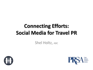 Connecting Efforts:Social Media for Travel PR Shel Holtz, ABC 