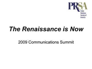 The Renaissance is Now 2009 Communications Summit 