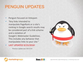 @janetdmiller | @marketingmojo | marketing-mojo.com
PENGUIN UPDATES
• Penguin focused on linkspam
• “Any links intended to...