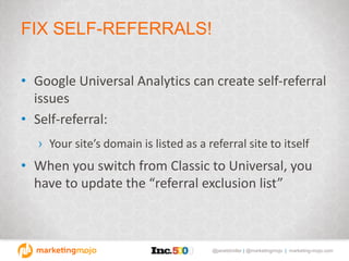 @janetdmiller | @marketingmojo | marketing-mojo.com
FIX SELF-REFERRALS!
• Google Universal Analytics can create self-refer...