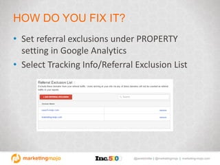 @janetdmiller | @marketingmojo | marketing-mojo.com
HOW DO YOU FIX IT?
• Set referral exclusions under PROPERTY
setting in...