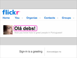 Sign-in is a greeting   Acknowledges me
 