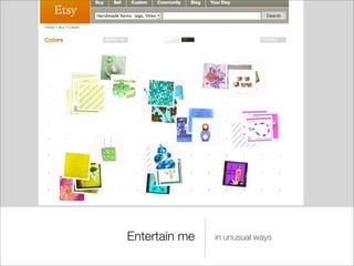 Entertain me   in unusual ways
 