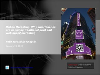 Mobile Marketing:  Why smartphones are upending traditional print and web based marketing January 18, 2011 PRSA Cincinnati Chapter http://www.twitter.com/servicewebsw 