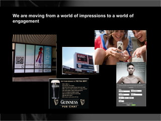 We are moving from a world of impressions to a world of engagement 