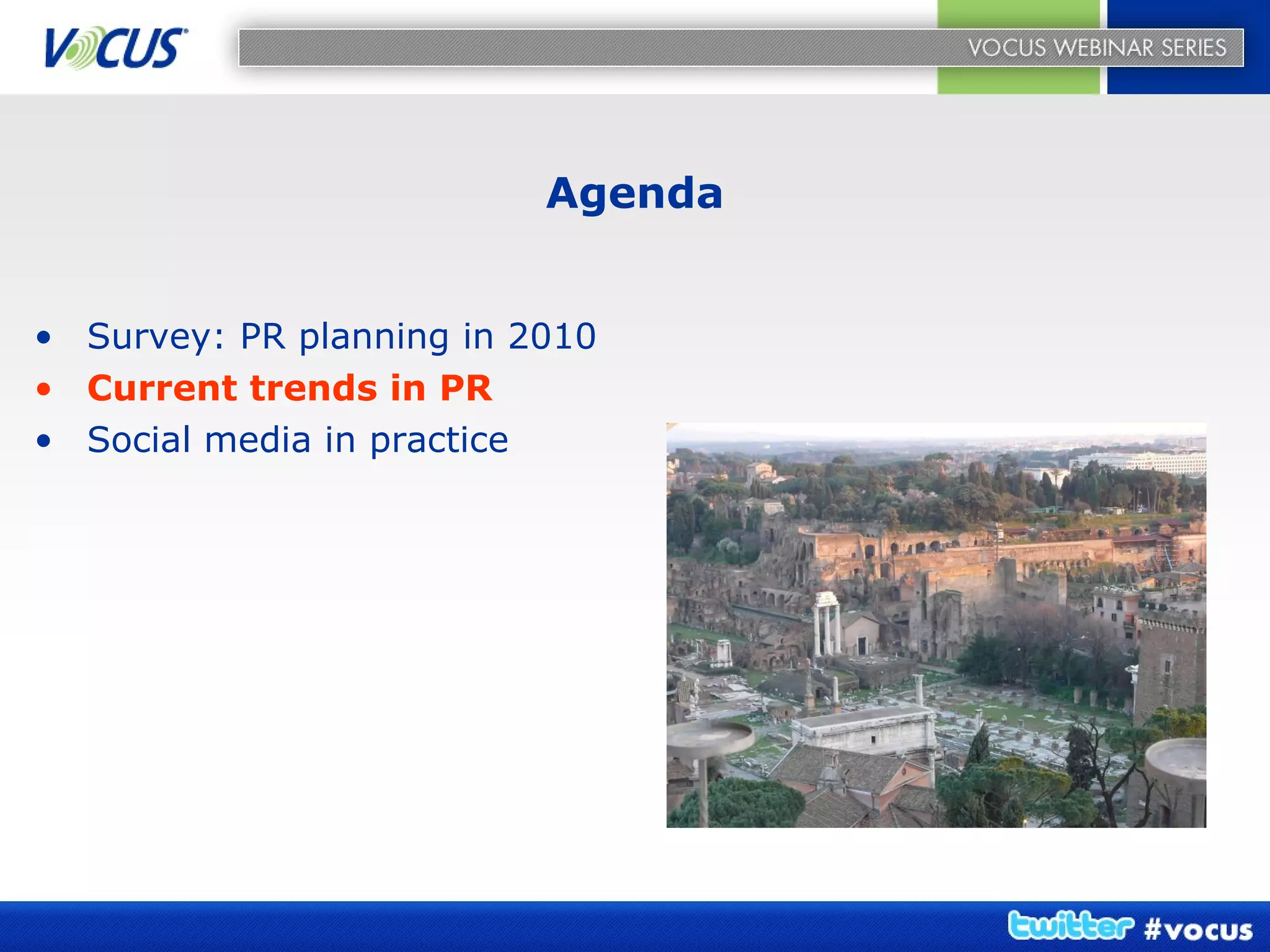 Agenda Survey: PR planning in 2010 Current trends in PR Social media in practice   