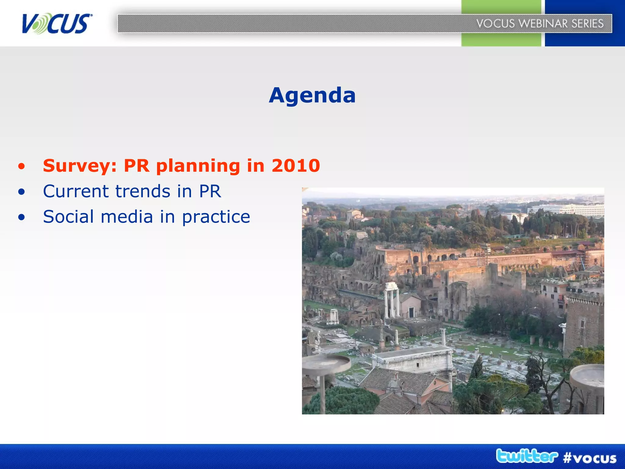 Agenda Survey: PR planning in 2010 Current trends in PR Social media in practice   