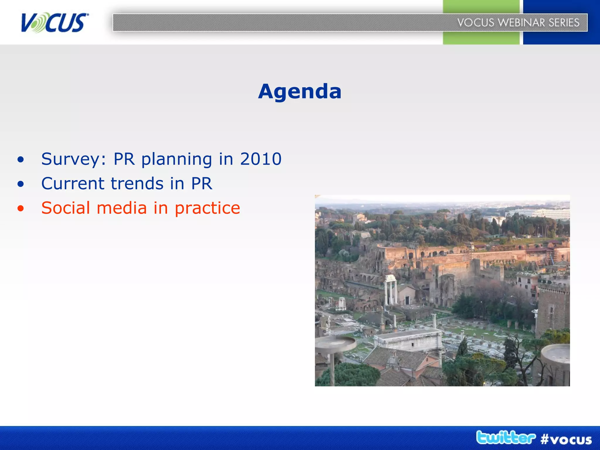Agenda Survey: PR planning in 2010 Current trends in PR Social media in practice   