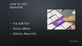 • THE A/B TEST
• SOCIAL MEDIA
• GOOGLE ANALYTICS
@waxgirl333
 