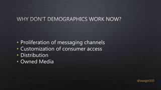 • Proliferation of messaging channels
• Customization of consumer access
• Distribution
• Owned Media
@waxgirl333
 