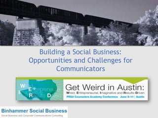 Building a Social Business:
Opportunities and Challenges for
Communicators
 