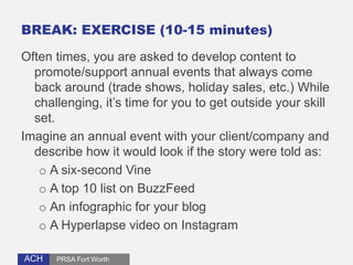 BREAK: EXERCISE (10-15 minutes) 
Often times, you are asked to develop content to 
promote/support annual events that alwa...