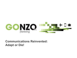 PRSA Dallas – October 23, 2015By @gonzogonzo www.fredericgonzalo.com
Communications Reinvented:
Adapt or Die!
 