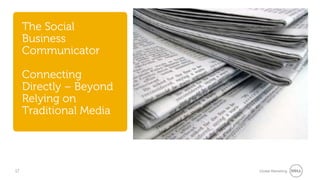 The Social
     Business
     Communicator

     Connecting
     Directly – Beyond
     Relying on
     Traditional Media




17                       Global Marketing
 