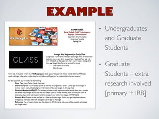 • Undergraduates 
and Graduate 
Students 
• Graduate 
Students – extra 
research involved 
[primary + IRB] 
 