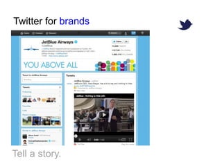 Twitter for brands




Tell a story.
 