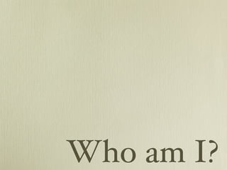 Who am I?
 