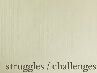 struggles / challenges
 