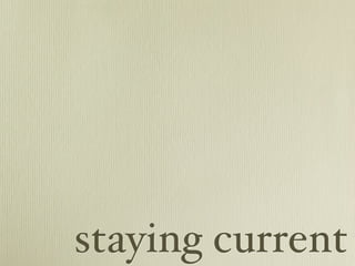 staying current
 
