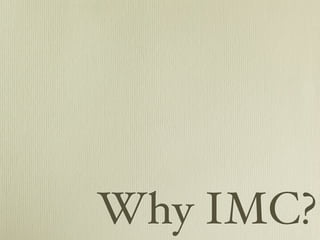 Why IMC?
 