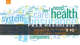 PRSA Healthcare SIG 5 Key Uses for Social Media in Healthcare Joe Koufman - Engauge 