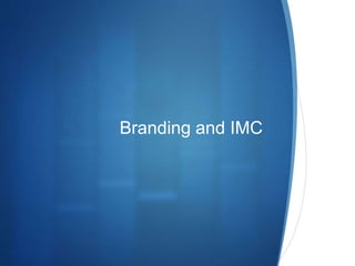 Branding and IMC
 