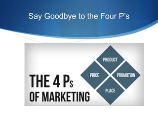 Say Goodbye to the Four P’s
 