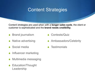Content Strategies
 Brand journalism
 Native advertising
 Social media
 Influencer marketing
 Multimedia messaging
 ...