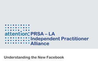 Understanding the New Facebook PRSA – LA  Independent Practitioner Alliance 
