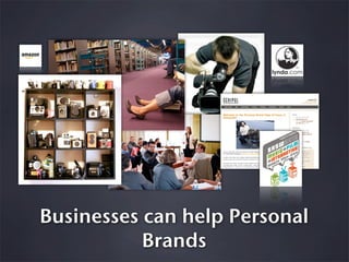 Businesses can help Personal
           Brands
 