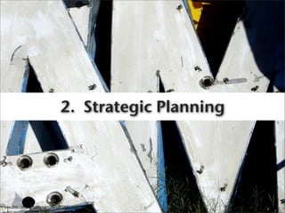 2. Strategic Planning




www.ﬂickr.com/photos/lord-jim/3571575685
 