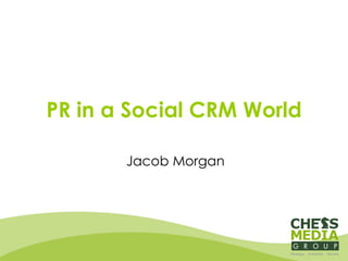 PR in a Social CRM World Jacob Morgan 