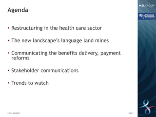 Agenda

• Restructuring in the health care sector

• The new landscape’s language land mines

• Communicating the benefits...