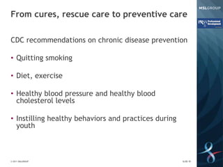 From cures, rescue care to preventive care

CDC recommendations on chronic disease prevention

• Quitting smoking

• Diet,...