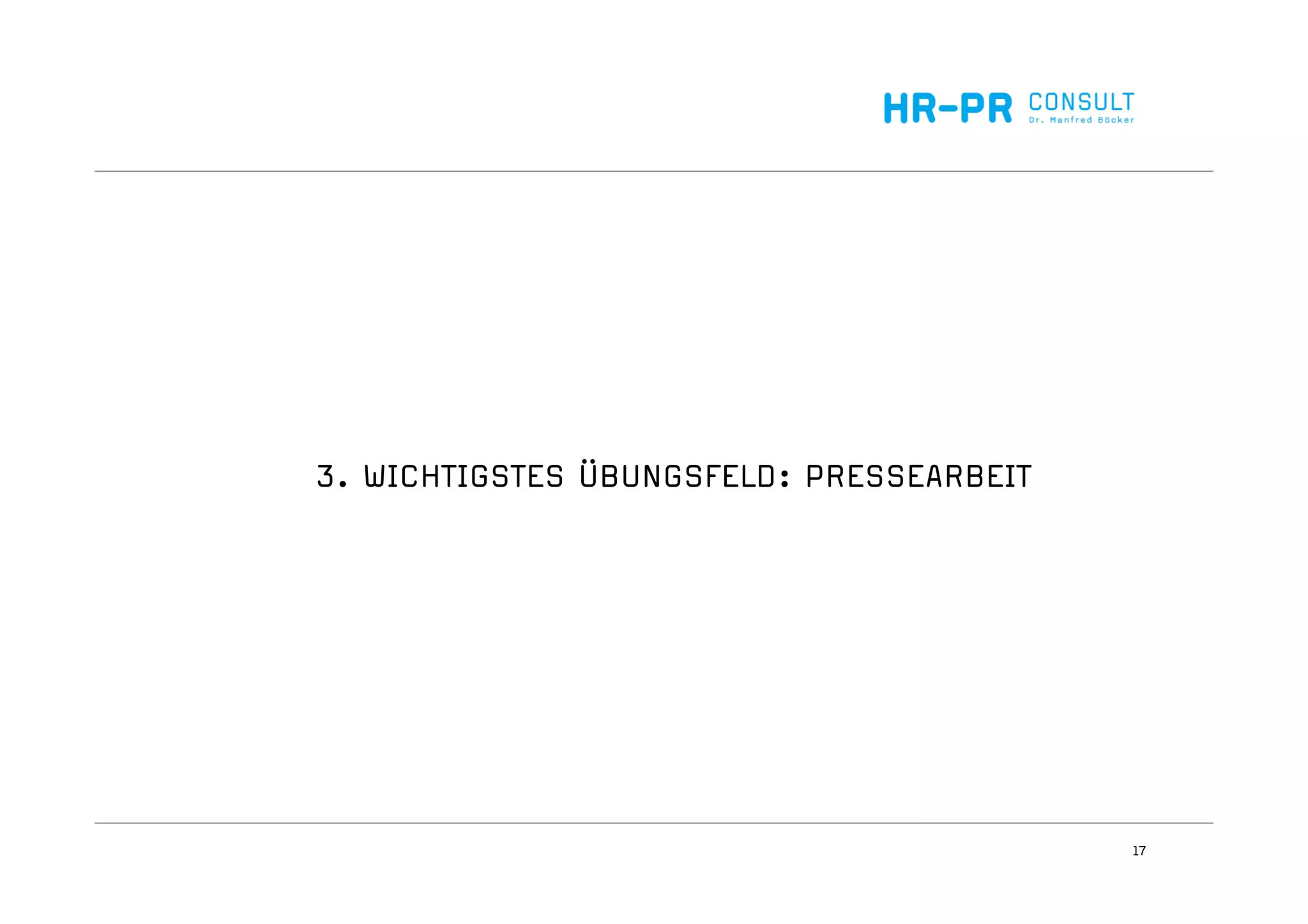 17
3. WICHTIGSTES ÜBUNGSFELD: PRESSEARBEIT
 