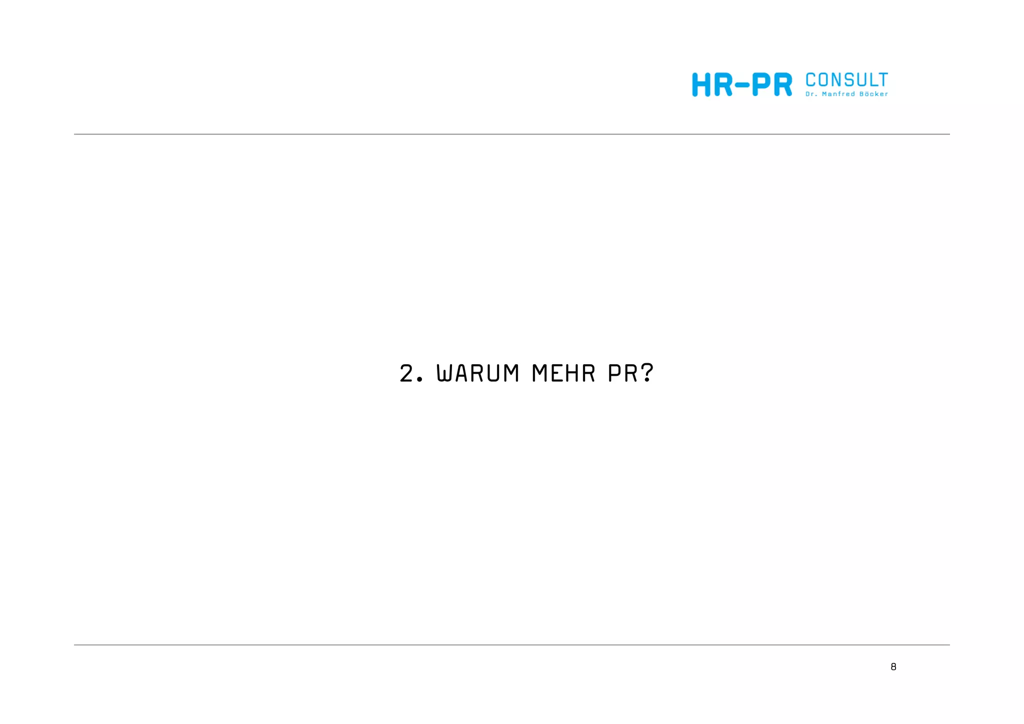 8
2. WARUM MEHR PR?
 