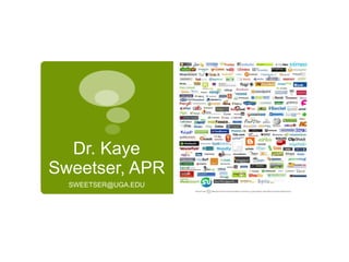 Dr. Kaye Sweetser, APR SWEETSER@UGA.EDU 