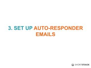 3. SET UP AUTO-RESPONDER
EMAILS
 