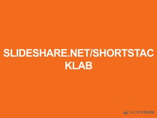 SLIDESHARE.NET/SHORTSTAC
KLAB
 