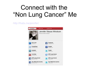 Connect with the  “Non Lung Cancer” Me http://thatis.me/jennifer/ 