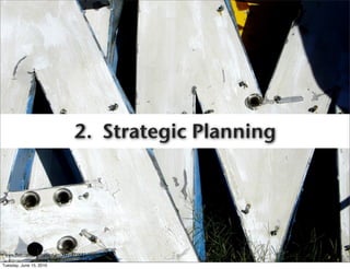 2. Strategic Planning




 www.ﬂickr.com/photos/lord-jim/3571575685

Tuesday, June 15, 2010
 