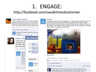 1. ENGAGE:
http://facebook.com/swedishmedicalcenter
 