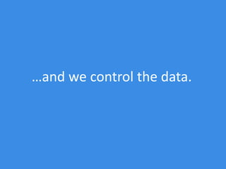 …and we control the data.
 