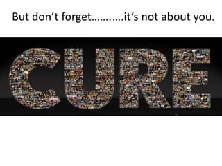 But don’t forget…….….it’s not about you.
 