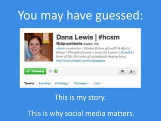 You may have guessed:
This is my story.
This is why social media matters.
 