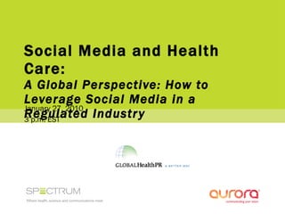 Social Media and Health Care:  A Global Perspective: How to Leverage Social Media in a Regulated Industry January 27, 2010 3 p.m. EST 