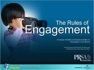 The Rules of Engagement Increase Visibility and Searchability to  Strengthen Your Brand Featuring Michael Pranikoff, PR Newswire Michael Dumlao, Booz Allen Hamilton  Follow The Conversation Twitter Hashtag #PRSAPRN 